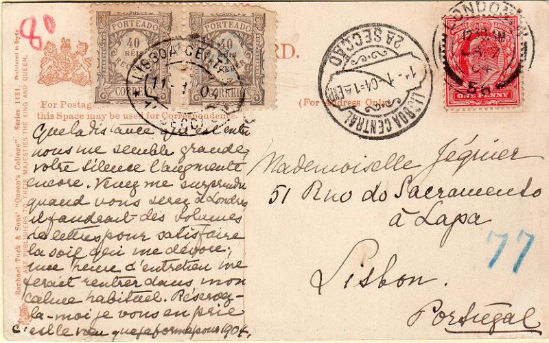 0020 v.jpg -     Lote:    20 (verso)      J. M. Castanheira da Silveira             Descrição:         1904 &mdash; Porteado. Emissão regular. Valor em reis. Postal ilustrado circulado de Londres (07.01.04) para Lisboa (11.01.04) com selo de 1p. Considerado como carta foi porteado com o dobro o porte em falta com 2 selos de 40 reis CE POR11. MB.        PI       Valor Base:     &euro; 25,00     Valor Venda:     &euro;      